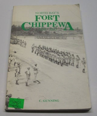 Item #030401 North Bay's Fort Chippewa 1939-1945. C. Gunning