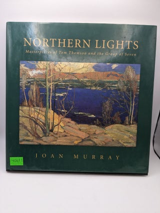 Northern Lights: Masterpieces of Tom Thomson and the Group of Seven. Joan Murray.