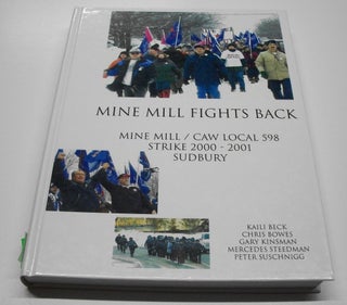 Item #044447 Mine Mill Fights Back (Mine Mill/Caw Local 598, Strike 2000 - 2001 Sudbury). Kaili...