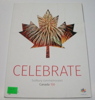 Item #046641 Celebrate: Sudbury Commemorates Canada 150