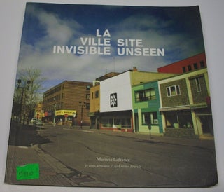 Item #053310 La Ville Invisible: Regards Perdus Sur Sudbury / Site Unseen: Sudbury for the...
