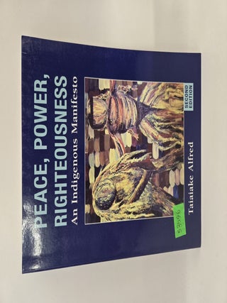 Peace, Power, Righteousness: An Indigenous Manifesto, Second Edition. Taiaiake Alfred.