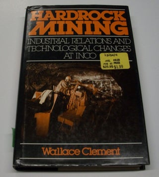 Item #055182 Hardrock Mining: Industrial Relations and Technological Changes at Inco. Wallace...