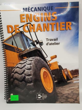 Item #119369 Travail d'Atelier: Collection Mécanique d'Engins de Chantier. Jean-Marc Bouchard,...