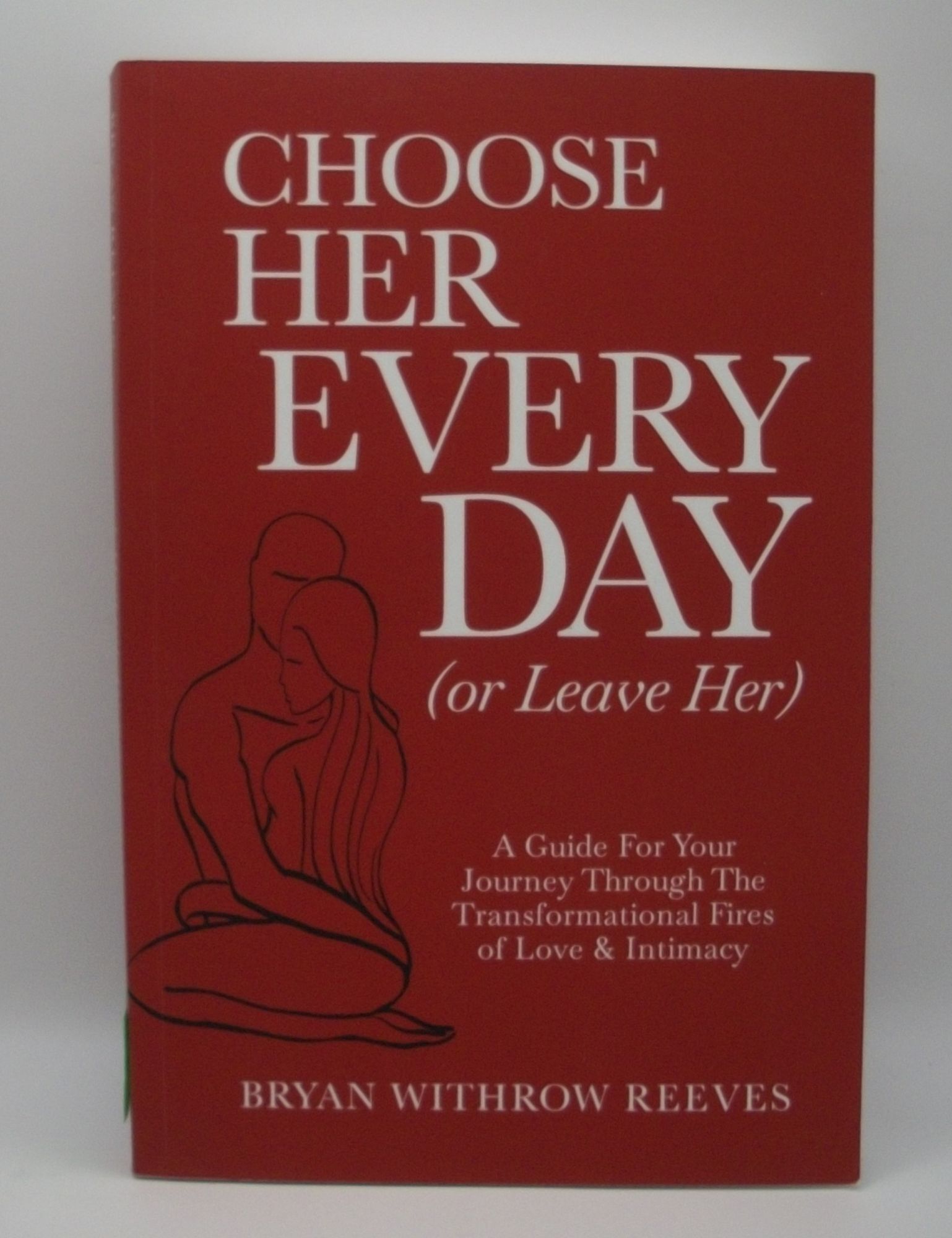 Choose Her Every Day Or Leave Her | Bryan Withrow Reeves
