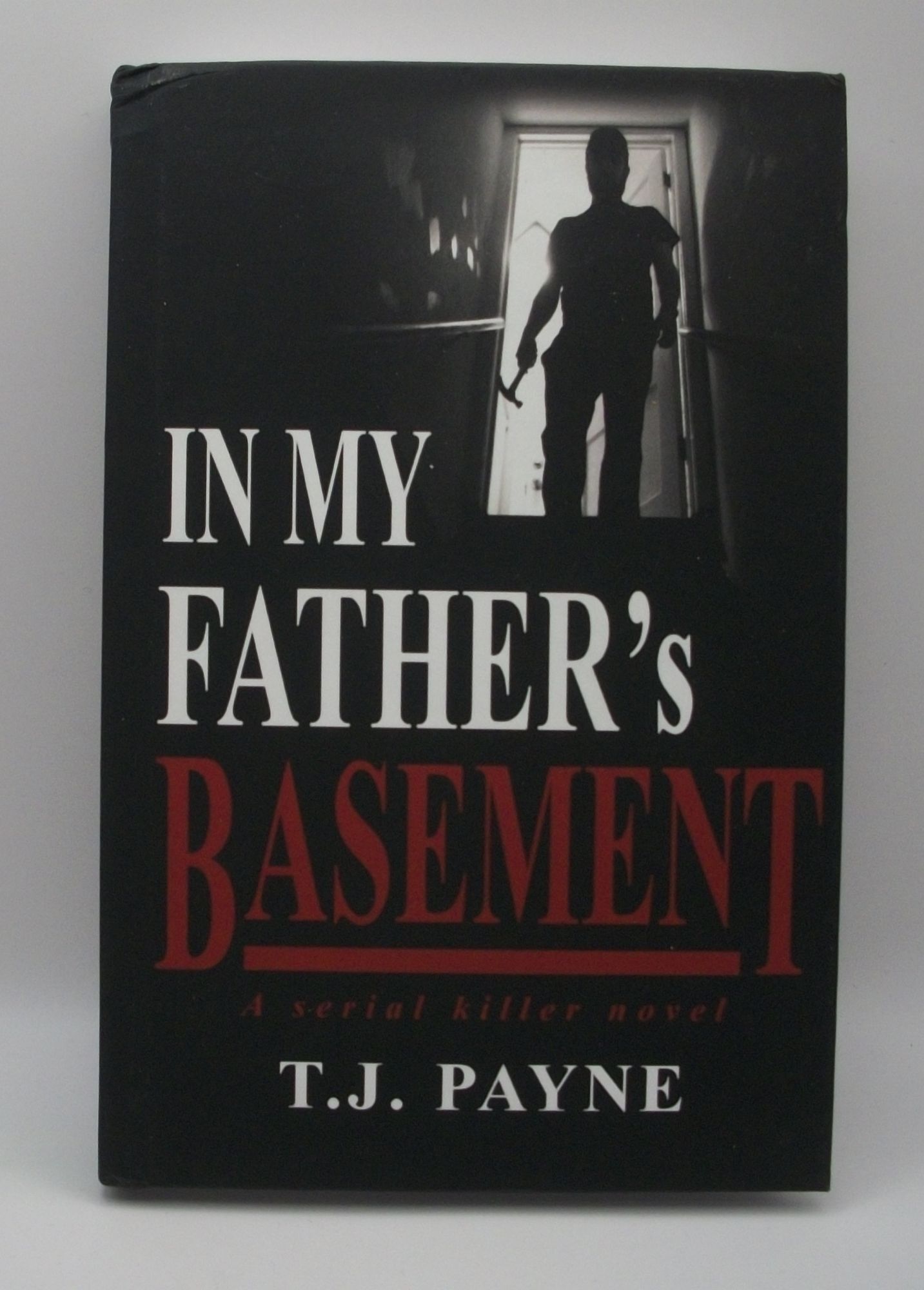 In My Father's Basement A Serial Killer Novel T. J.