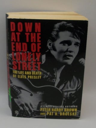 Item #120578 Down at the End of Lonely Street: The Life and Death of Elvis Presley. Peter Harry...