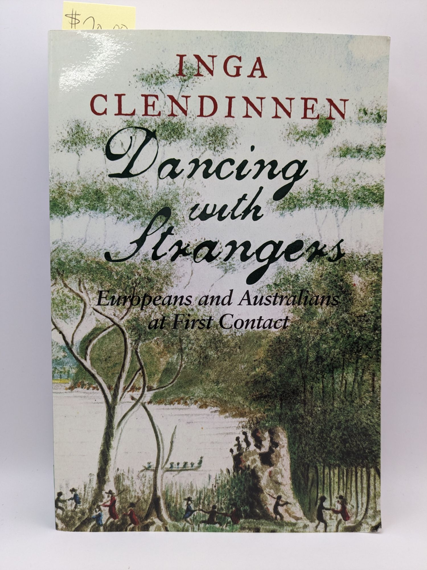 Dancing with Strangers: Europeans and Australians at First Contact | Inga Clendinnen