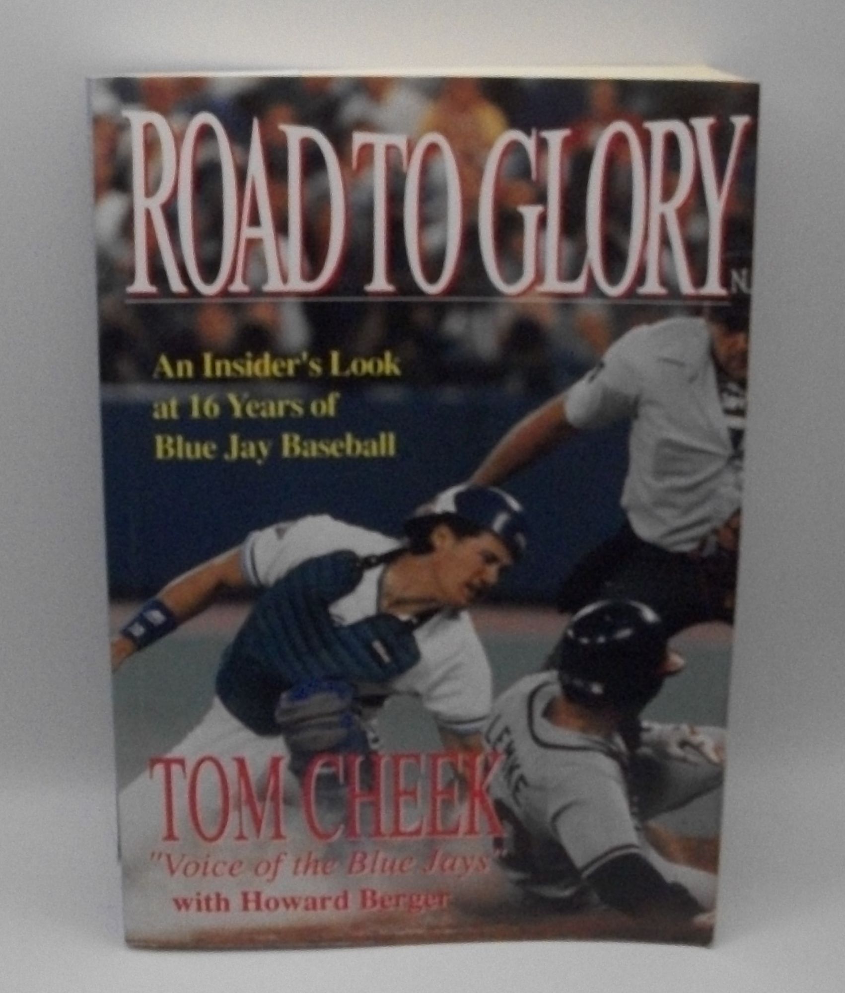 Road to Glory: An Insider's Look at 16 Years of Blue Jay Baseball | Tom ...
