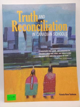 Truth and Reconciliation in Canadian Schools. Pamela Rose Toulouse.