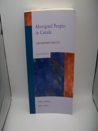 Aboriginal Peoples in Canada: Contemporary Conflicts, Sixth Edition. James S. Frideres, Rene Gadacz.