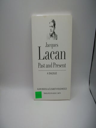 Item #123179 Jacques Lacan: Past and Present - A Dialogue. Alain Badiou, Elisabeth Roudinesco,...