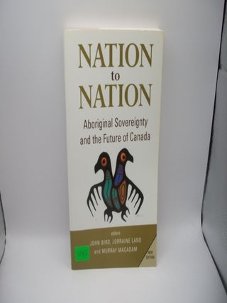 Nation to Nation: Aboriginal Sovereignty and the Future of Canada, New Edition. John Bird, Lorraine Land, MacAdam.