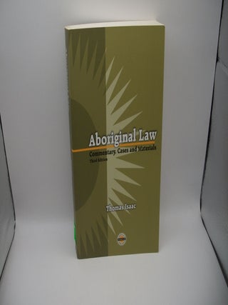 Item #123191 Aboriginal Law: Commentary, Cases and Materials, Third Edition. Thomas Isaac