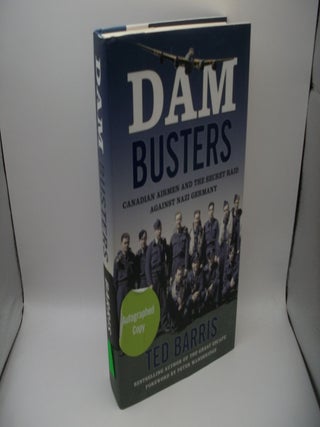 Item #123335 Dam Busters: Canadian Airmen and the secret raid against Nazi Germany, Autographed...