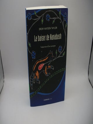 Item #123449 Le baiser de Nanabush. Drew Hayden Taylor, Eva Lavergne, Translation