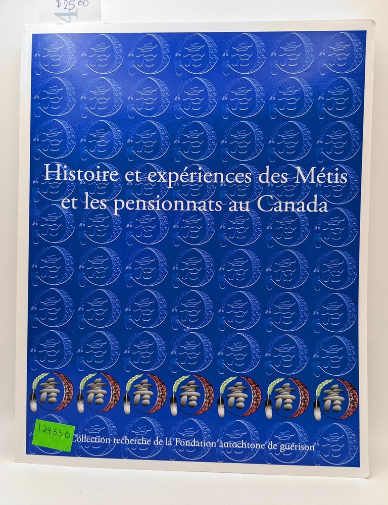 Item #124350 Histoire et experiences des Metis et les pensionnats au Canada. Fondation autochtone de guerison.