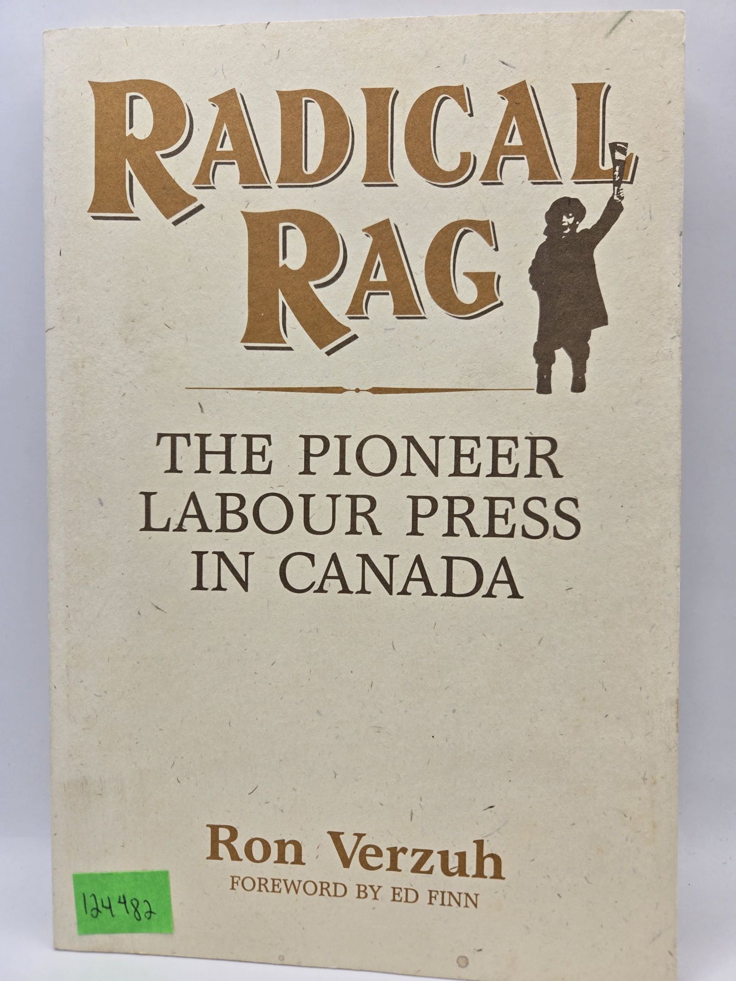 Radical Rag: The Pioneer Labour Press in Canada | Ron Verzuh