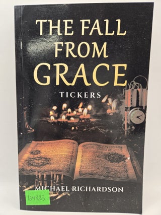 Item #124883 The Fall From Grace: Tickers. Michael Richardson