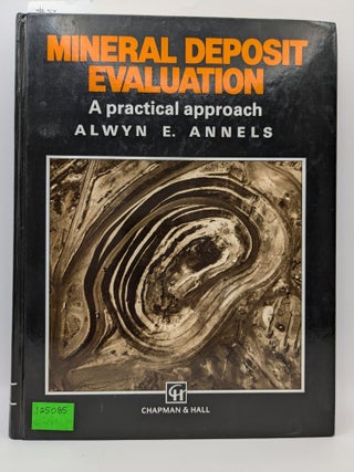 Item #125085 Mineral Deposit Evaluation: A practical approach. Alwyn E. Annels