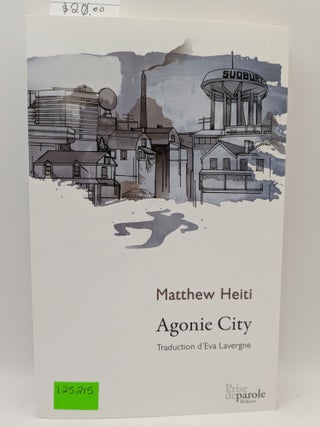 Item #125215 Agonie City. Matthew Heiti, Eva Lavergne, Author, French translation