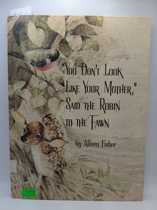 Item #125424 "You Don't Look Like Your Mother," Said the Robin to the Fawn. Aileen Fisher