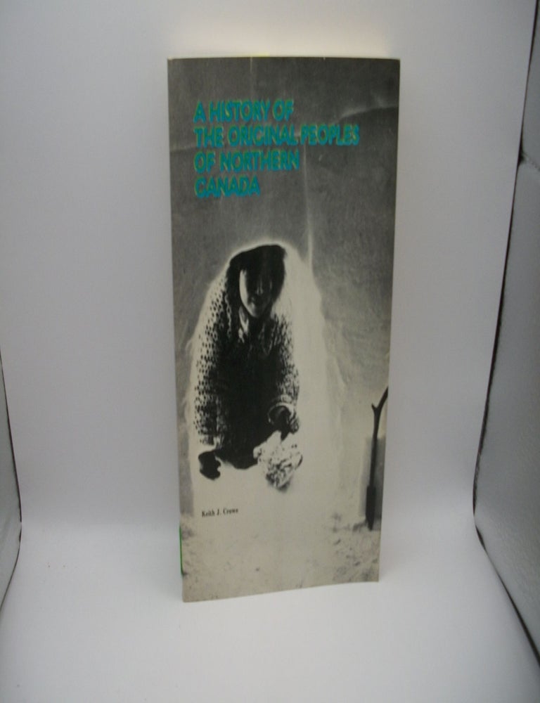 Item #125651 A History of The Original Peoples of Northern Canada. Keith J. Crowe.