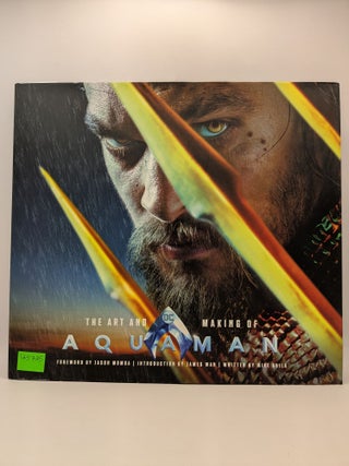 Item #125725 The Art and Making of Aquaman. Mike Avila, Jason Momoa, James Wan, Author, Foreword,...