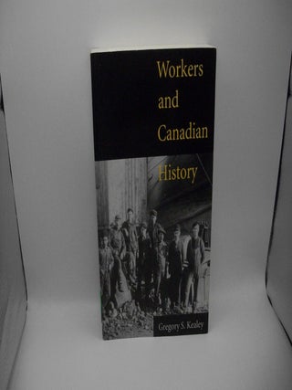 Item #126734 Workers and Canadian History. Gregory S. Kealey