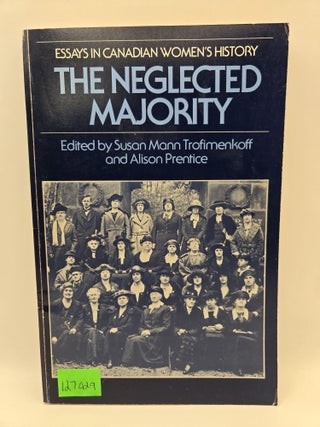 Item #127029 The Neglected Majority: Essays in Canadian Women's History. Susan Mann Trofimenkoff,...