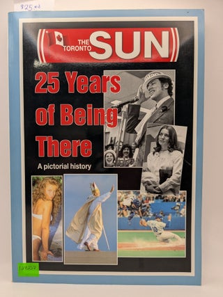Item #127257 The Toronto Sun: 25 Years of Being There, A Pictorial History. Len Fortune