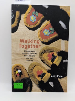 Walking Together: Engagement Lessons from My First nations Learning Journey. Andy Fyon.