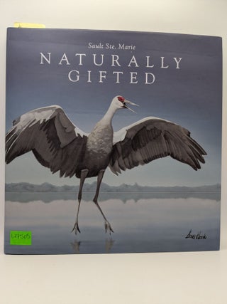 Item #127505 Sault Ste. Marie... Naturally Gifted. Marianne Perry, Morley Torgov, Project...