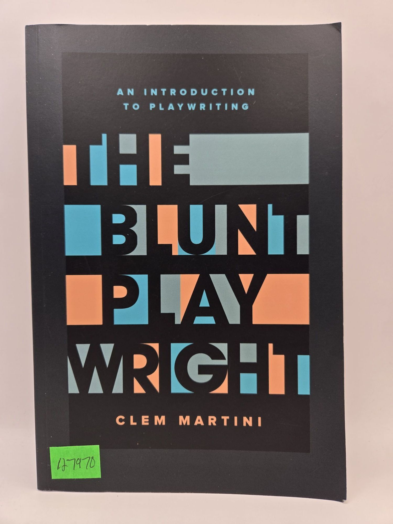 The Blunt Playwright: An Introduction to Playwriting | Clem Martini ...