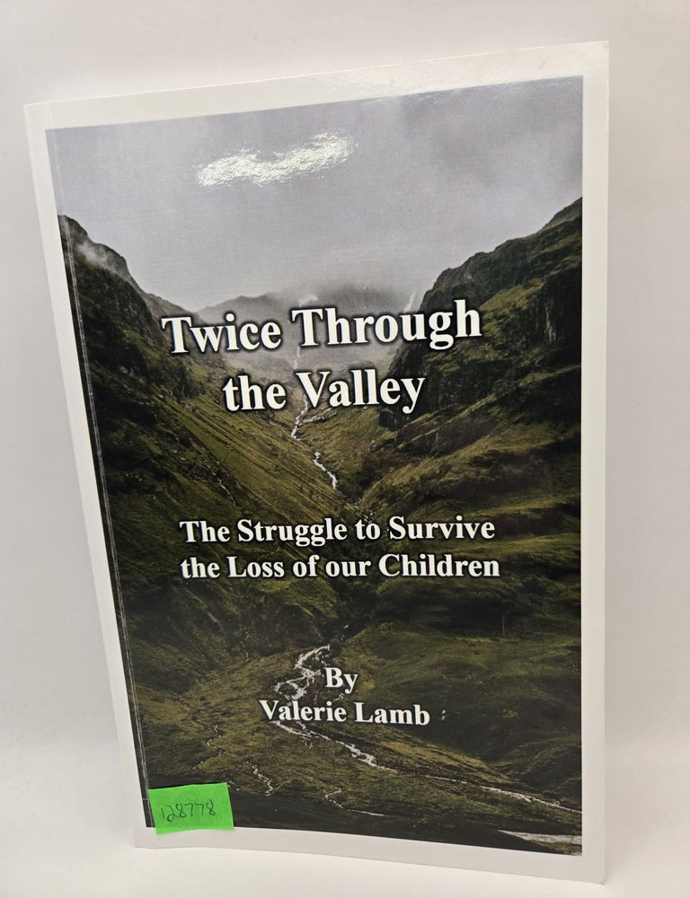 Twice Through the Valley: The Struggle to Survive the Loss of our ...