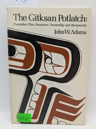 Item #129562 The Gitksan Potlatch: Population Flux, Resource Ownership and Reciprocity. John W....