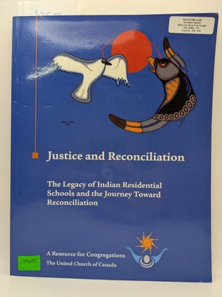 Justice and Reconciliation: The Legacy of Indian Residential Schools and the Journey Toward...