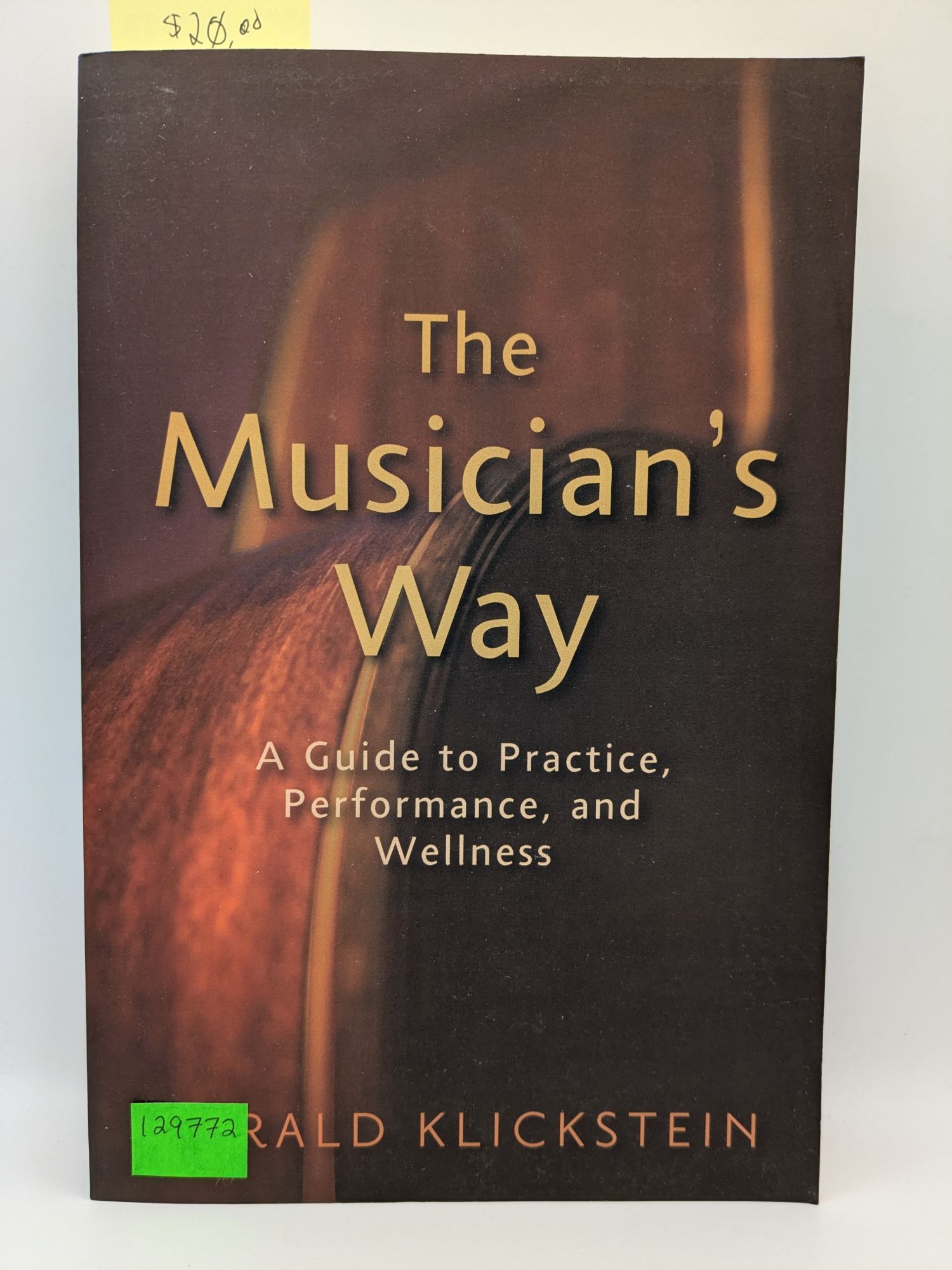The Musician's Way: A Guide to Practice, Performance, and Wellness | Gerald Klickstein