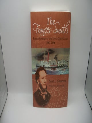 Item #131852 The Frances Smith Palace Steamer of the Upper Great Lakes 1867-1896. Scott L....