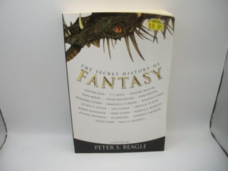 Item #132478 The Secret History of Fantasy. Peter S. Beagle, Stephen King, T. C. Boyle, Gregory...