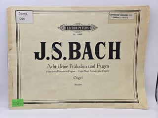 Item #132650 Acht kleine Praludien und Fugen fur die Orgel (No. 4442). J. S Bach