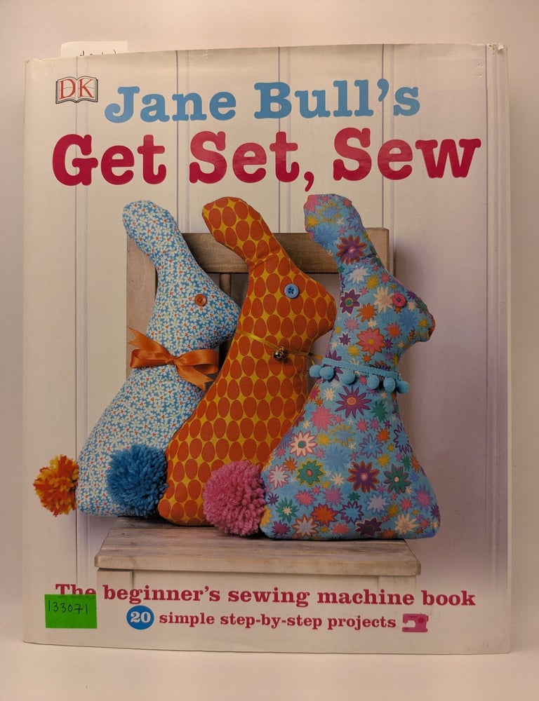 Item #133071 Jane Bull's Get Set, Sew: The Beginner's Sewing Machine Book. Jane Bull.