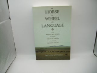 Item #133280 The Horse, The Wheel, and Language: How Bronze-Age Riders from the European Steppes...