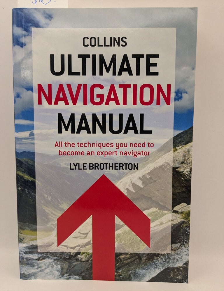 Item #134034 Collins Ultimate Navigation Manual: All the Techniques You Need to Become an Expert Navigator. Lyle Brotherton.
