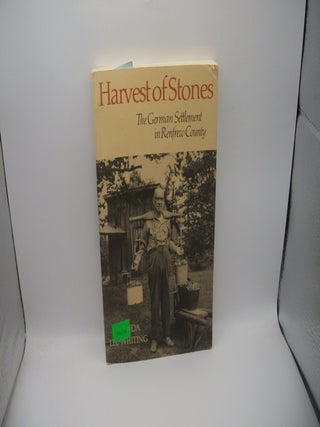 Harvest of Stones: The German Settlement in Renfrew County