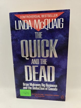 The Quick and the Dead: Brian Mulroney, Big Business and the Seduction of Canada