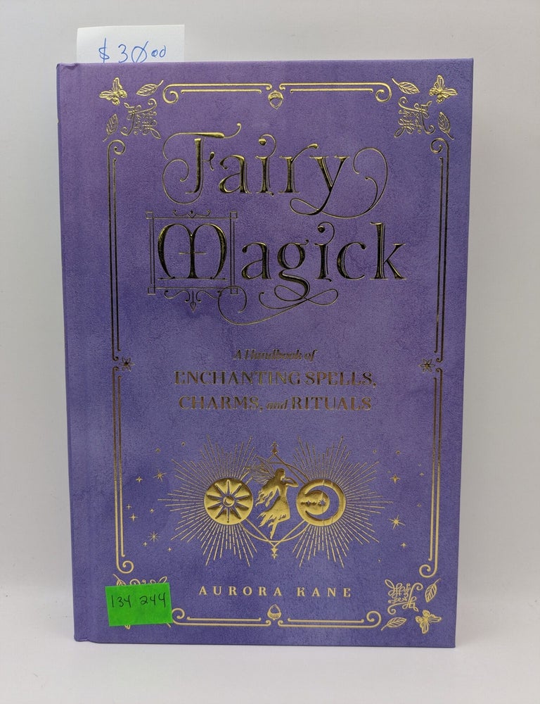 Item #134244 Fairy Magick: A Handbook of Enchanting Spells, Charms, and Rituals. Aurora Kane.