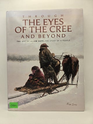 Through the Eyes of the Cree and Beyond: The Art of Allen Sapp: The Story of a People