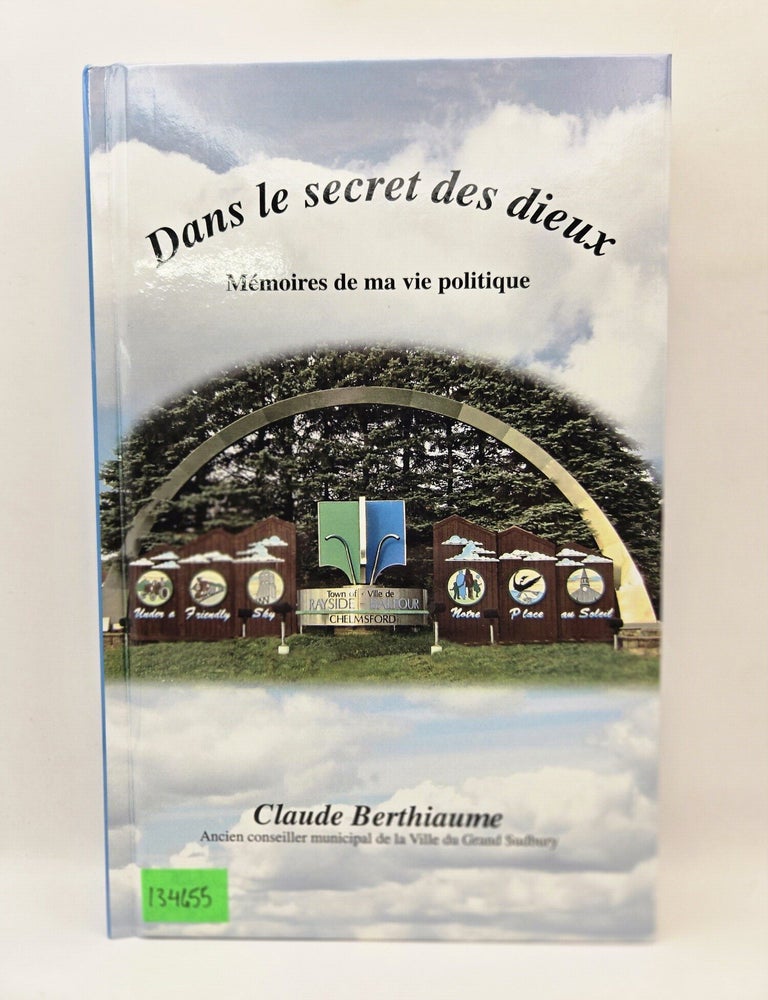 Item #134655 Dans le secret des dieux: Memoires de ma vie politique. Claude Berthiaume.