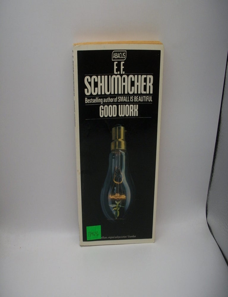 Item #134672 Good Work. E. F. Schumacher.